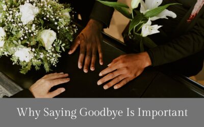 Why Saying Goodbye Is Important